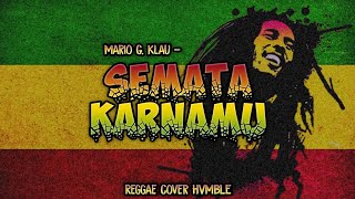 Semata Karnamu - Mario G. Klau REGGAE COVER HVMBLE