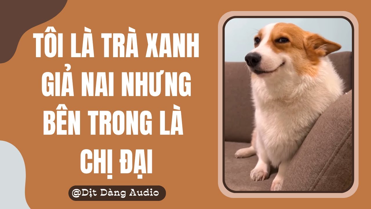[TRUYỆN AUDIO] Tôi Là Trà Xanh Giả Nai Nhưng Bên Trong Là Chị Đại | Dịt Dàng Audio