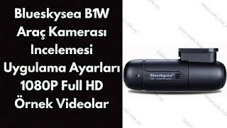 Blueskysea B1W Araç Kamerası İncelemesi / Uygulama Ayaları / Full HD 1080P Örnek Videolar