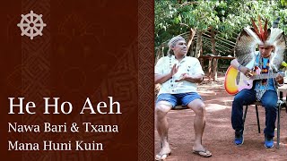 Video thumbnail of "He Ho Aeh por Nawa Bari & Txana Mana - Huni Kuin"