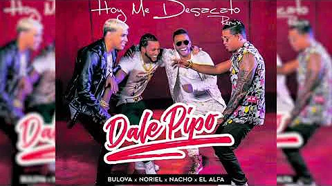 Bulova Noriel Nacho El Alfa   HOY ME DESACATO  DALE PIPO Remix