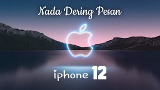 Nada Dering/Ringtone Pesan Iphone 12, Keren.