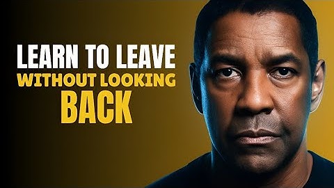 Learn to Leave Without Looking Back | Denzel Washington Motivation