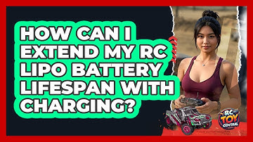 How Can I Extend My RC LiPo Battery Lifespan With Charging? - RC Toy Central