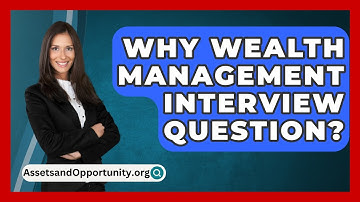 Why Wealth Management Interview Question? - AssetsandOpportunity.org