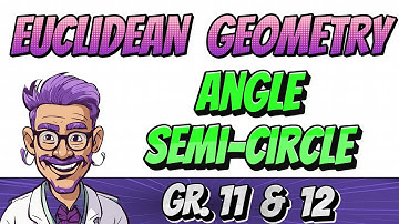 Euclidean geometry: Angle Semi Circle (Grade 11 & 12 Math, Paper 2)