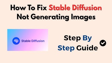 How To Fix Stable Diffusion Not Generating Images – Common Errors & Solutions