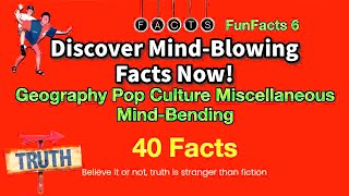 40 Mind-Blowing Facts: Geography Pop Culture Miscellaneous Mind-Bending FunFacts No.6