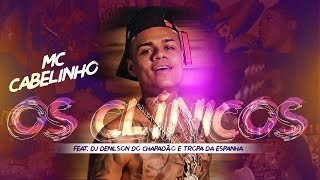 MC CABELINHO - OS CLÍNICOS FEAT. DJ DENILSON DO CHAPADÃO E TROPA DA ESPANHA (CLIPE OFICIAL)