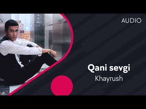 Слушать песню Khayrush - Qani sevgi | Хайруш - Кани севги (AUDIO)