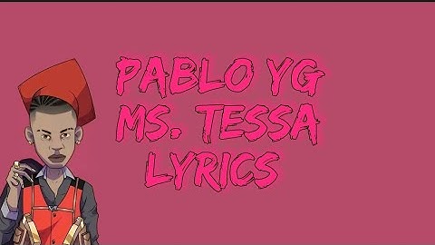 Pablo YG - Ms. Tessa [Lyrics]