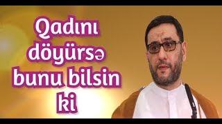 Bir kişi qadını döyürsə bunu bilsin ki? Hacı Şahin