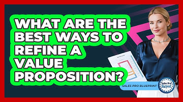 What Are The Best Ways To Refine A Value Proposition?