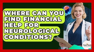 Where Can You Find Financial Help For Neurological Conditions? - Brain Health Support Network