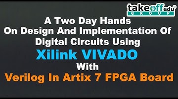 Xilinx VIVADO with Verilog in Artix 7 FPGA Board Workshop | IIIT RK Valley Campus, Idupulapaya