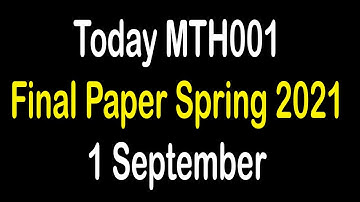 MTH001 Today Final Paper 2021 | MTH001 Today Latest Final Paper Spring 2021 | 1 September