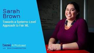 Towards a Systems-Level Approach to Fair ML with Sarah M. Brown - #456