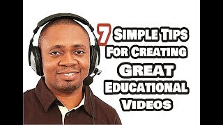 7 Simple Tips For Creating Great Educational Videos