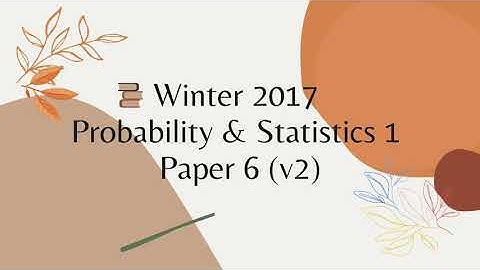 AS/A-Level Solved Past Paper 9709 Probability and Statistics 1 Oct/Nov (Winter) 2017 paper 62