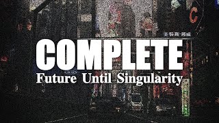 COMPLETE Future Of Humanity Until Singularity In 99 Major Stages | Non linear
