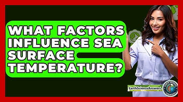 What Factors Influence Sea Surface Temperature? - Earth Science Answers