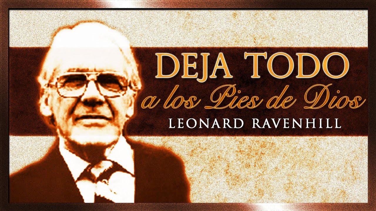 Deja Todo a los Pies de Dios Leonard Ravenhill YouTube Deja Todo a los Pies de Dios Leonard Ravenhill YouTube