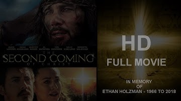 THE SECOND COMING OF CHRIST | FULL MOVIE | OFFICIAL HD FILM |DEDICATED TO ETHAN HOLZMAN (1966-2018)