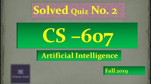 CS607 quiz 2 | solved | Artificial Intelligence | Helping Hands