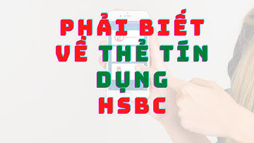 Thẻ tín dụng HSBC, sử dụng, rút tiền và đáo hạn đúng cách