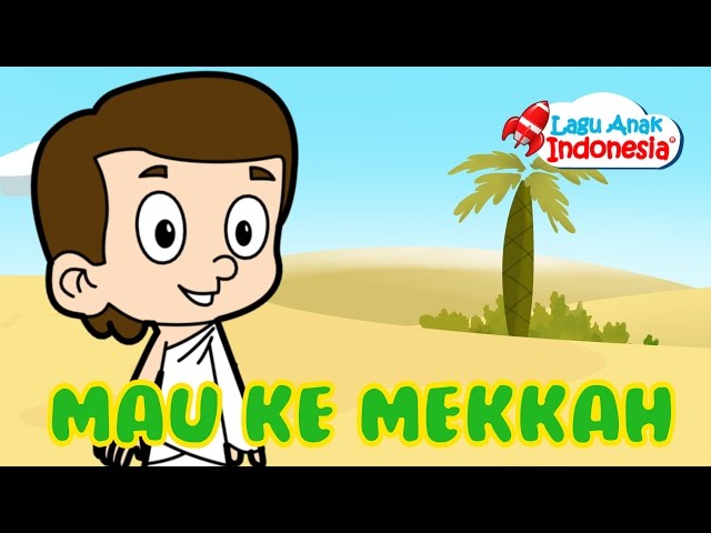 Lagu Anak Islami - Saya Mau Ke Mekkah - Lagu Anak Indonesia - Nursery Rhymes - أغنية أطفال إسلامية class=