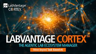 LabVantage CORTEX™: The Agentic Lab Ecosystem Manager