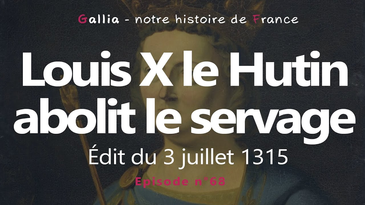 Louis X le Hutin abolit le servage esclavage en 1315