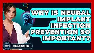 Why Is Neural Implant Infection Prevention So Important? - Neurotech Insight Pro