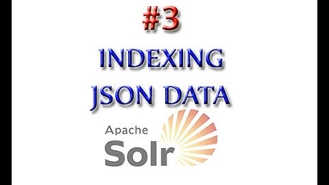 Apache Solr Tutorial 3: Indexing JSON Data