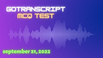 Gotranscript - TEST ANSWERS (MCQ) | September 21, 2022