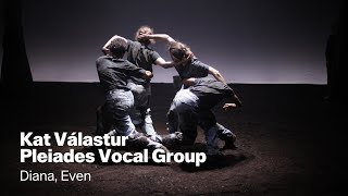 Kat Válastur | Pleiades Vocal Group | Diana, Even