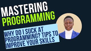 Why Do I Suck at Programming Tips to Improve Your Coding Skills Using the MTP