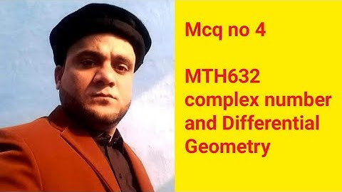 Mcq no 4 MTH632 complex number and Differential Geometry
