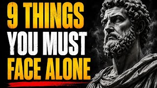 9 things You Must Face ALONE to Become Stronger | Stoicism | Stoic Wisdom