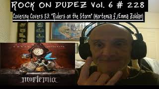Covering Covers 53: "Riders on the Storm", Mortemia (A ROCK ON DUDEZ Ver. 6 PRODUCTION)...