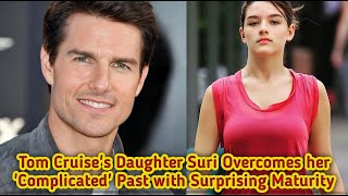 Suri Cruise s Inspiring Journey Overcoming a Complicated Past with Maturity
