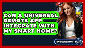 Can A Universal Remote App Integrate With My Smart Home? - NextGen Viewing and Audio