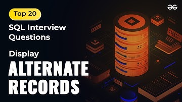 Display Alternate Records | Ep-3 | Top 20 SQL Interview Questions | GeeksforGeeks