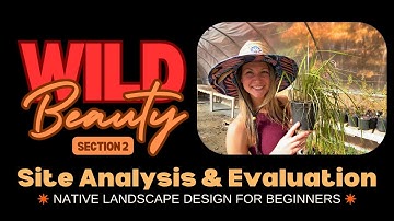 🌿 "Wild Beauty" Native Landscape Design for Beginners | Section 2: Site Analysis & Evaluation 🌿