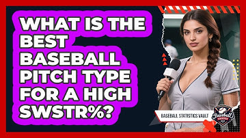 What Is The Best Baseball Pitch Type For A High SwStr%? - Baseball Statistics Vault