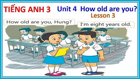Tiếng Anh 3.  Unit 4  How old are you ?  (Lesson 3)