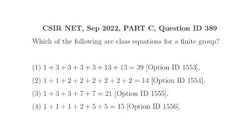 CSIR NET September 2022 Abstract Algebra, Question ID 389, Which of the following are class ...?