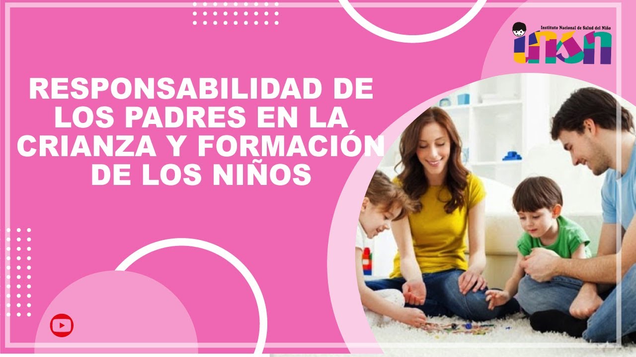Responsabilidad de los Padres en la Crianza y Formación de los Niños ...