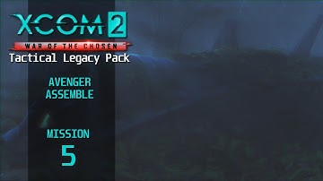 XCOM 2 Tactical Legacy Pack - Mission 5 – Avenger Assemble (Nightmare)