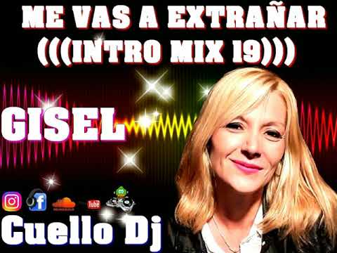 remix os ME VAS A EXTRAÑAR ✘ GISEL ✘ CUELLO DJ (((INTRO MIX CRAZY '19)))